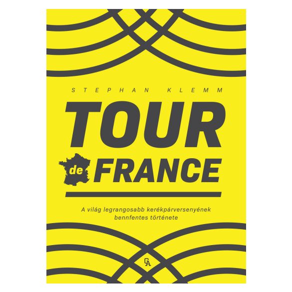 Tour de France - A világ legrangosabb kerékpárversenyének bennfentes története